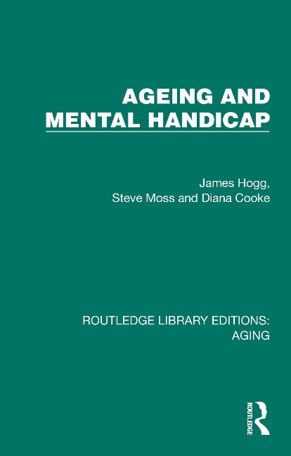Ageing and Mental Handicap - James Hogg, Steve Moss, Diana Cooke