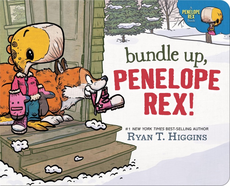 Bundle Up, Penelope Rex! - Ryan T Higgins