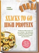 Cover-Bild zum Titel 'SNACKS TO-GO HIGH-PROTEIN: 10-Minuten Blitzrezepte mit nur 5 Zutaten - die leckersten & alltagsfreundlichsten High Protein Meal Prep Rezepte zum abnehmen - inkl. 30-Tage-Plan + 5 Bonus E-Books' von 'Levin Lorenz'