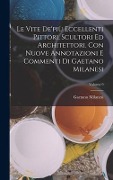 Cover-Bild zum Titel 'Le vite de'più eccellenti pittori, scultori ed architettori. Con nuove annotazioni e commenti di Gaetano Milanesi; Volume 9' von 'Gaetano Milanesi'