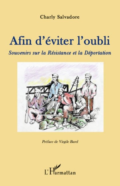 Afin d'eviter l'oubli - souvenirs sur la resistance et la de - Charly Salvadore Charly Salvadore