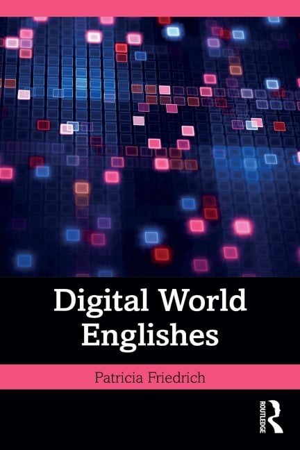 Digital World Englishes - Patricia Friedrich