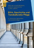 Ethik, Geschichte und Transkulturelle Pflege - Martina Hiemetzberger, Robert Hamedinger, Ulrike Lenthe