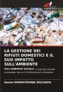 Cover-Bild zum Titel 'LA GESTIONE DEI RIFIUTI DOMESTICI E IL SUO IMPATTO SULL'AMBIENTE' von 'Daniel Mwinyipembe Muchapa'