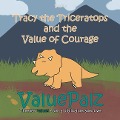 Tracy the Triceratops and the Value of Courage: ValuePalz - Valuepalz