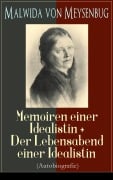 Cover-Bild zum Titel 'Malwida von Meysenbug: Memoiren einer Idealistin + Der Lebensabend einer Idealistin (Autobiografie)' von 'Malwida Von Meysenbug'