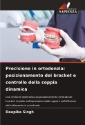 Cover-Bild zum Titel 'Precisione in ortodonzia: posizionamento dei bracket e controllo della coppia dinamica' von 'Deepika Singh'