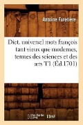 Cover-Bild zum Titel 'Dict. Universel Mots François Tant Vieux Que Modernes, Termes Des Sciences Et Des Arts T1 (Éd.1701)' von 'Antoine Furetière'