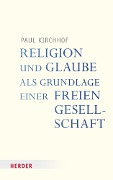 Cover-Bild zum Titel 'Religion und Glaube als Grundlage einer freien Gesellschaft' von 'Paul Kirchhof'