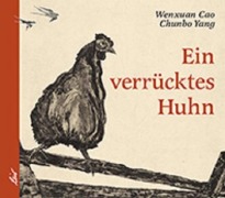 Cover-Bild zum Titel 'Ein verrücktes Huhn' von 'Wenxuan Cao'