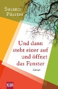 Und dann steht einer auf und öffnet das Fenster - Susann Pásztor