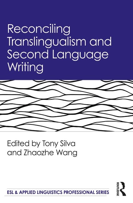 Reconciling Translingualism and Second Language Writing - 