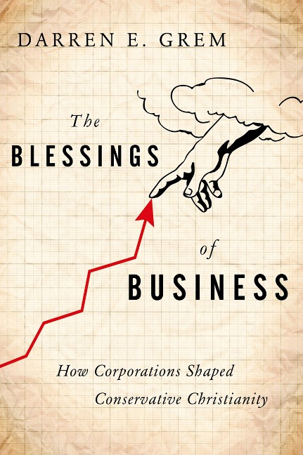 The Blessings of Business - Darren E. Grem