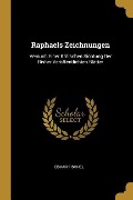 Raphaels Zeichnungen: Versuch Einer Kritischen Sichtung Der Bisher Veröffentlichten Blätter - Oskar Fischel