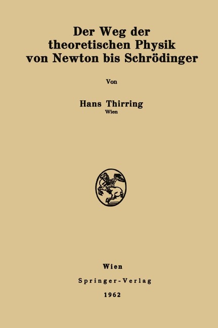 Der Weg der theoretischen Physik von Newton bis Schrödinger - Hans Thirring