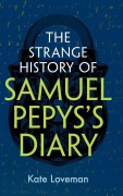 Cover-Bild zum Titel 'The Strange History of Samuel Pepys's Diary' von 'Kate Loveman'