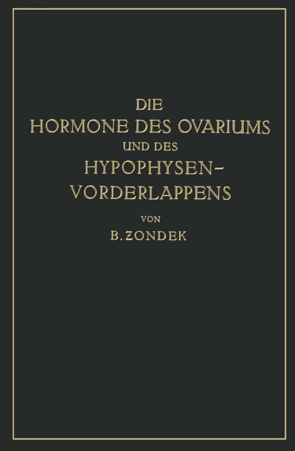 Die Hormone des Ovariums und des Hypophysenvorderlappens - Bernhard Zondek