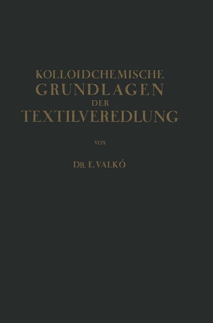 Kolloidchemische Grundlagen der Textilveredlung - Emmerich Valkó