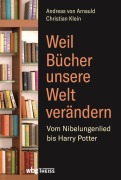Cover-Bild zum Titel 'Weil Bücher unsere Welt verändern' von 'Christian Klein, Andreas Von Arnauld'