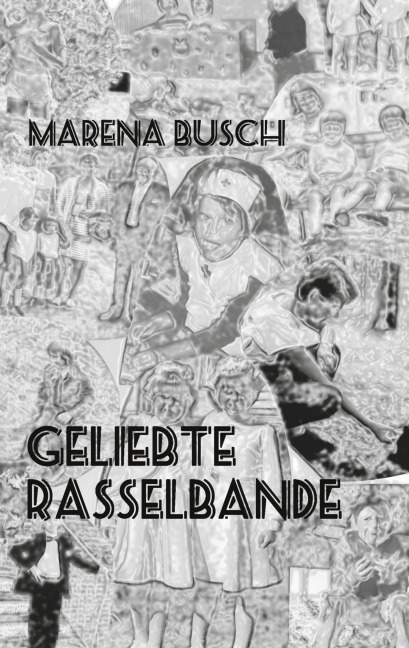 Geliebte Rasselbande - Marena Busch