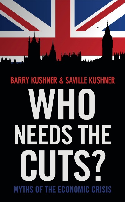 Who Needs the Cuts? - Barry Kushner, Saville Kushner
