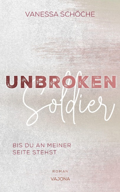UNBROKEN Soldier - Bis du an meiner Seite stehst - Vanessa Schöche