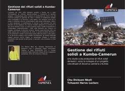 Cover-Bild zum Titel 'Gestione dei rifiuti solidi a Kumba-Camerun' von 'Chu Dickson Nkoli, Tchuemi Herve Leclerc'