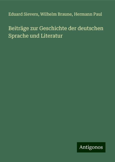 Beiträge zur Geschichte der deutschen Sprache und Literatur - Eduard Sievers, Wilhelm Braune, Hermann Paul