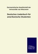 Deutsches Liederbuch für amerikanische Studenten - Germanistische Gesellschaft der Universität von Wisconsin