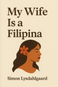 Cover-Bild zum Titel 'My Wife Is a Filipina' von 'Simon Lysdahlgaard'