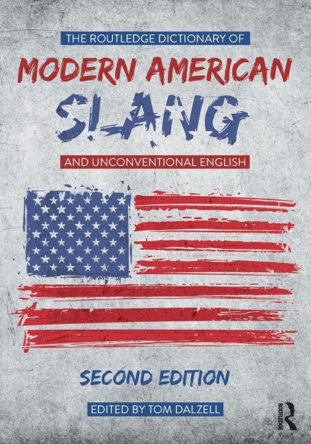 The Routledge Dictionary of Modern American Slang and Unconventional English - 