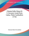 L'Istoria Della Chiesa Di S. Giovanni Avanti Porta Latina, Titolo Cardinalizio (1716) - Giovanni Mario Crescimbeni