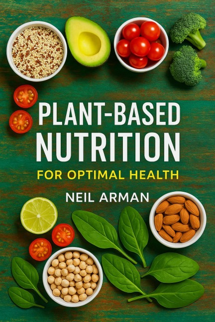Plant-Based Nutrition for Optimal Health - Neil Arman