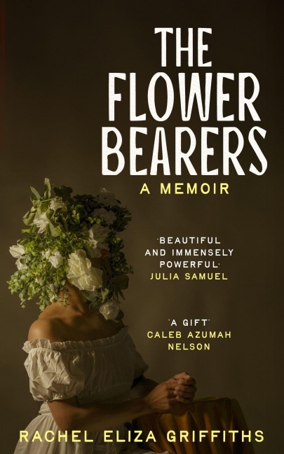 The Flower Bearers - Rachel Eliza Griffiths
