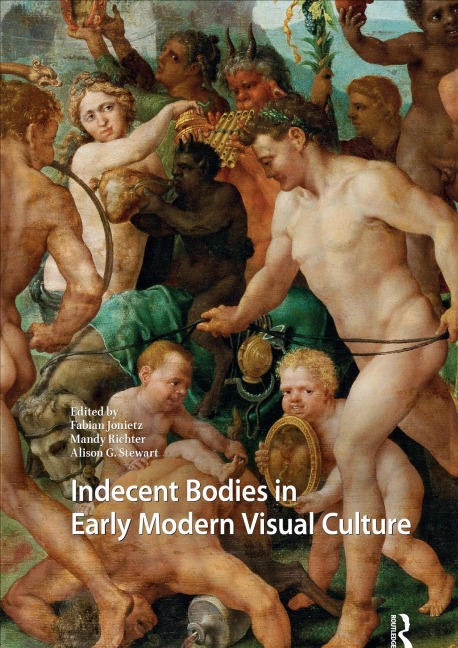 Indecent Bodies in Early Modern Visual Culture - 