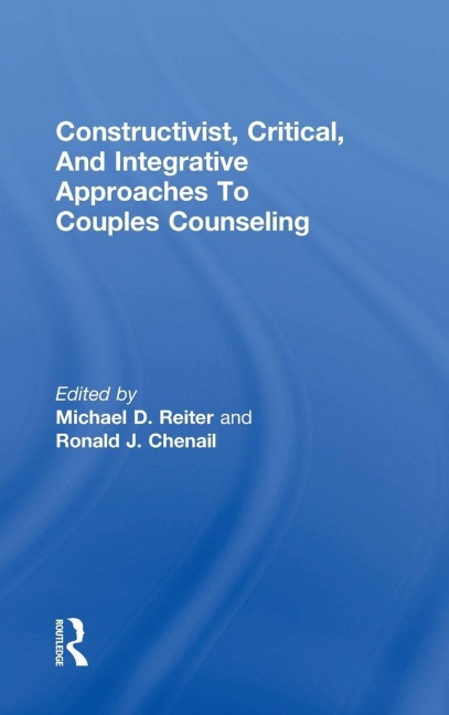 Constructivist, Critical, And Integrative Approaches To Couples Counseling - 