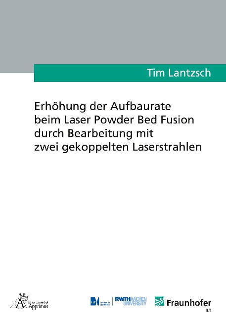 Erhöhung der Aufbaurate beim Laser Powder Bed Fusion durch Bearbeitung mit zwei gekoppelten Laserstrahlen - Tim Lantzsch