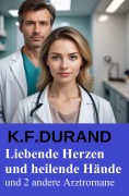 Cover-Bild zum Titel 'In deinen Armen bin ich glücklich und 2 weitere Arztromane' von 'K. F. Durand'