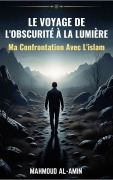Cover-Bild zum Titel 'Le Voyage De L'obscurité À La Lumière - Ma Confrontation Avec L'islam' von 'Mahmoud Al-Amin'