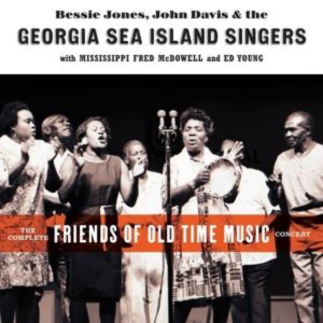 The Complete Friends of Old-Time Music Concert - Bessie Jones/John Davis/The Georgia Sea Island