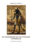 Cover-Bild zum Titel 'Die Geheimnisse des Ägyptischen Totenbuchs' von 'Jeffrey S. Carter'