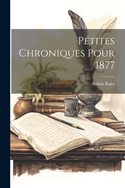 Petites Chroniques Pour 1877 - Arthur Buies