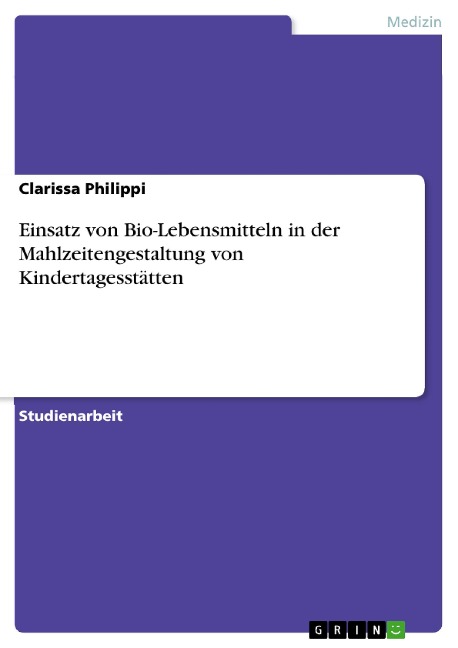 Einsatz von Bio-Lebensmitteln in der Mahlzeitengestaltung von Kindertagesstätten - Clarissa Philippi