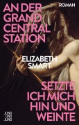 Cover-Bild zum Titel 'An der Grand Central Station setzte ich mich hin und weinte' von 'Elizabeth Smart'