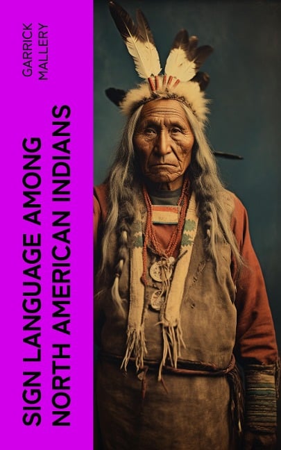 Sign Language Among North American Indians - Garrick Mallery