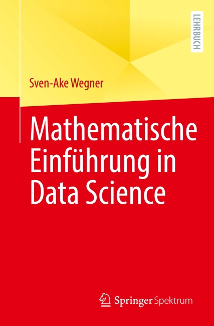 Mathematische Einführung in Data Science - Sven-Ake Wegner