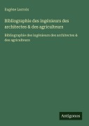 Cover-Bild zum Titel 'Bibliographie des ingénieurs des architectes & des agriculteurs' von 'Eugène Lacroix'
