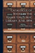 Cover-Bild zum Titel 'Catalogue of Books in the Hamilton Public Library, June, 1894 [microform]' von ''