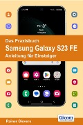 Das Praxisbuch Samsung Galaxy S23 FE - Anleitung für Einsteiger - Rainer Gievers