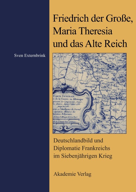 Friedrich der Große, Maria Theresia und das Alte Reich - Sven Externbrink